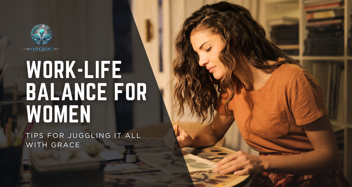 Achieving Work-Life Balance for Women: Tips for Juggling it All with Grace