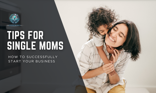 Entrepreneurship Tips for Single Moms: How to Successfully Start Your Business