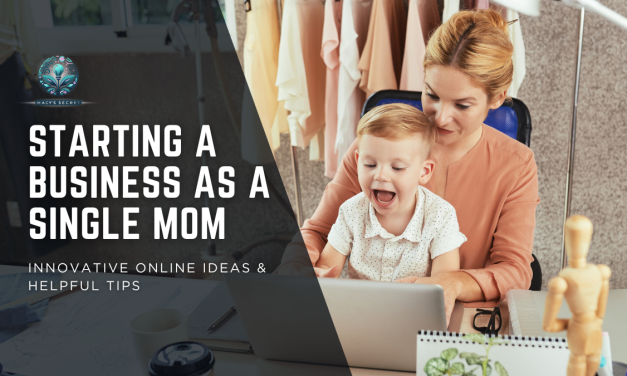 Starting a Business as a Single Mom: Innovative Online Ideas & Helpful Tips