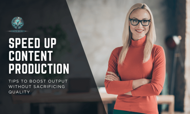 Speed Up Content Production: Tips to Boost Output Without Sacrificing Quality
