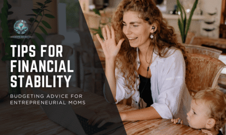 Tips for Financial Stability: Budgeting Advice for Entrepreneurial Moms