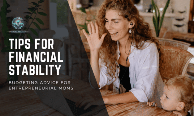 Tips for Financial Stability: Budgeting Advice for Entrepreneurial Moms