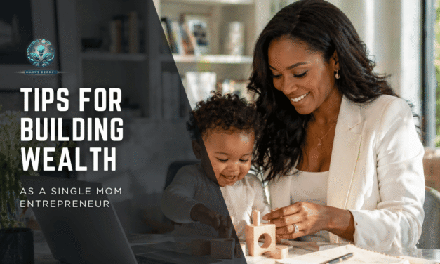 Strategies and Tips for Building Wealth as a Single Mom Entrepreneur